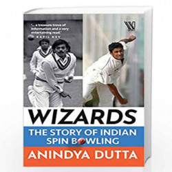 Wizards: The Story of Indian Spin Bowling by Anindya Dutta Book-9789388754514
