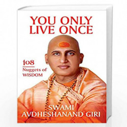 You Only Live Once: 108 Nuggets of Wisdom by Swami Avdheshanandji Giri Book-9789388754699