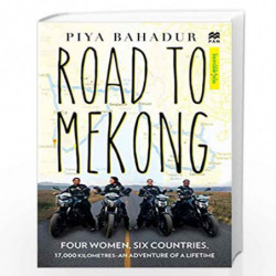 Road to Mekong: Four Women, Six Countries, 17,000 Kilometres - An Adventure of a Lifetime by Piya Bahadur Book-9789389109122