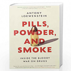 Pills, Powder, and Smoke: Inside the Bloody War on Drugs by Antony Loewenstein Book-9789389109337