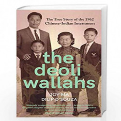 The Deoliwallahs: The True Story of the 1962 Chinese-Indian Internment by Joy Ma, Dilip DSouza Book-9789389109382