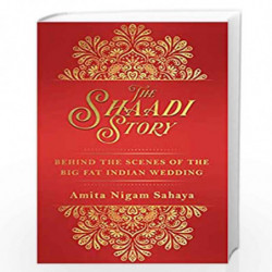 The Shaadi Story: Behind the Scenes of the Big Fat Indian Wedding by Amita Nigam Sahaya Book-9789389109405