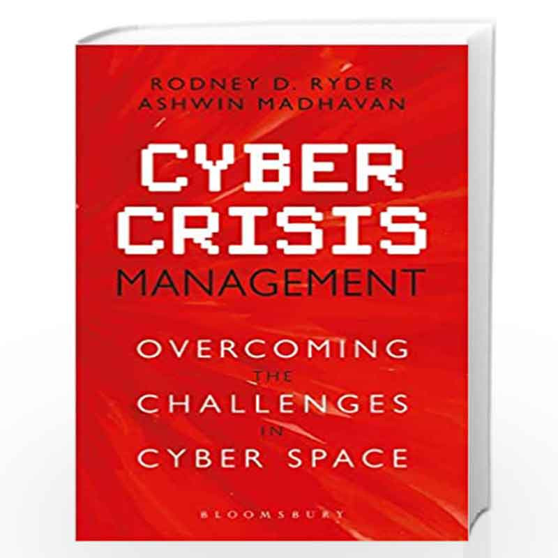 Cyber Crisis Management: Overcoming the Challenges in Cyberspace by Rodney D Ryder And Ashwin Madhavan Book-9789389165500