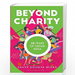Beyond Charity: 10 Years of Oxfam India by Savvy Soumya Misra Book-9789389391985