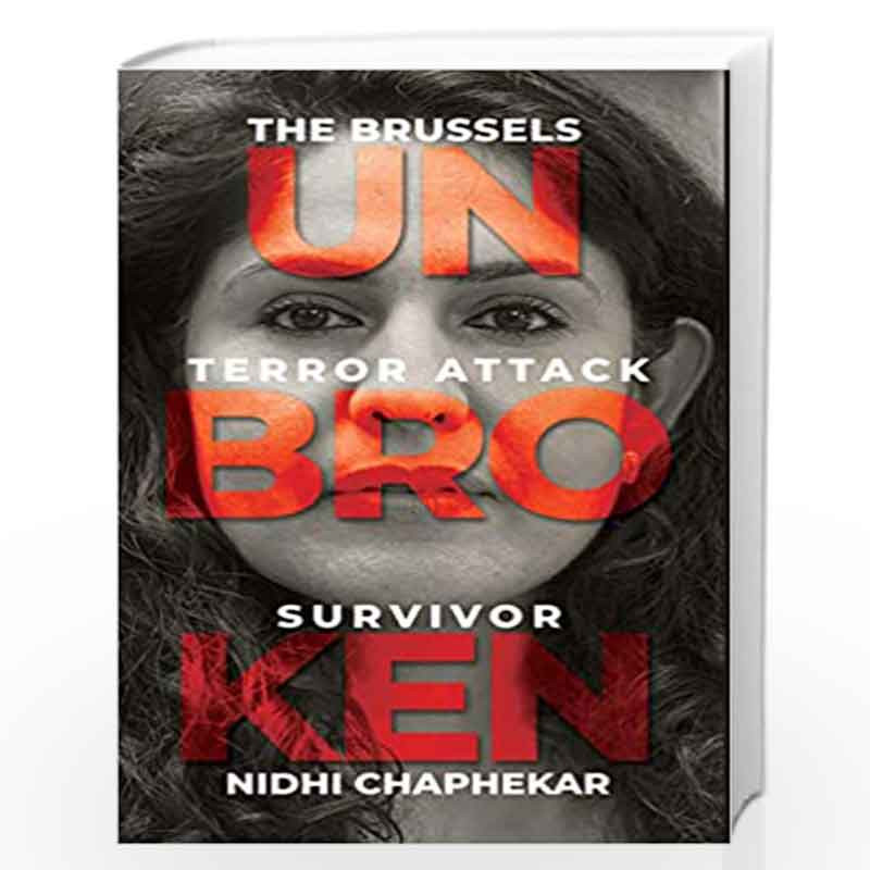 Unbroken : The Brussels Terror Attack Survivor by Nidhi Chaphekar Book-9789389647013
