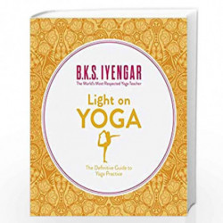 Light on Yoga: The Definitive Guide to Yoga Practice by B.K.S. IYENGAR Book-9780008187668