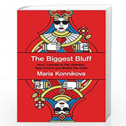 The Biggest Bluff : How I Learned to Pay Attention, Master Myself, and Win by Konnikova, Maria Book-9780008435424