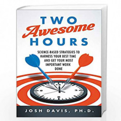 Two Awesome Hours: Science-Based Strategies to Harness Your Best Time and Get Your Most Important Work Done by Josh Davis Book-9
