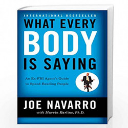 What Every Body is Saying : An Ex-FBI Agent's Guide to Speed-Reading People by Novarro, Joe Book-9780063069275