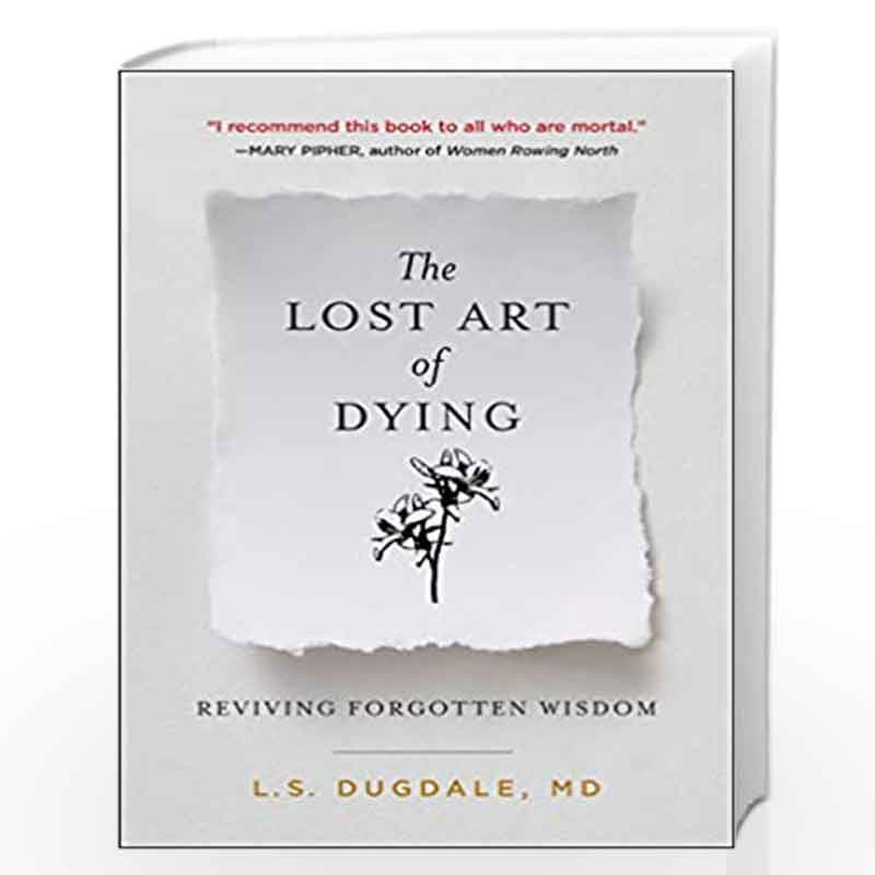 The Lost Art of Dying : Reviving Forgotten Wisdom by Dugdale, L.S. Book-9780063072497