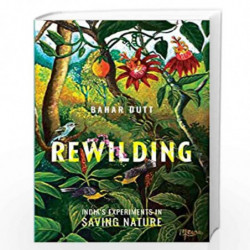 Rewilding: Indias Experiments in Saving Nature by Bahar Dutt Book-9780199474110