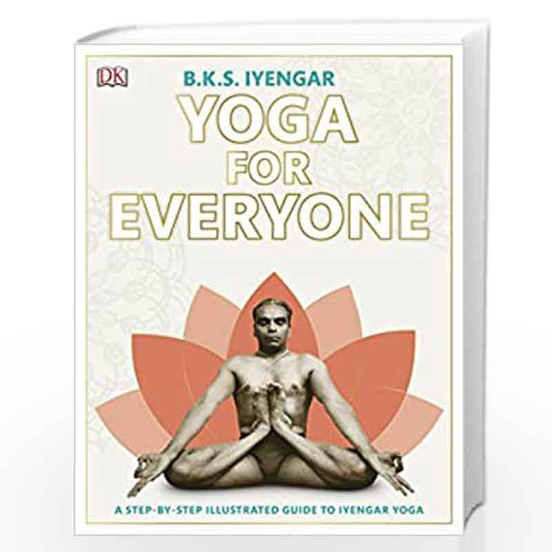 Yoga for Everyone: A Step-by-Step Illustrated Guide to Iyengar Yoga by DK Book-9780241356784