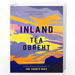 Inland: The New York Times bestseller from the award-winning author of The Tiger's Wife by OBREHT TEA Book-9780297867074