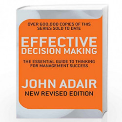 Effective Decision Making (REV ED): The essential guide to thinking for management success by Adair John Book-9780330504225