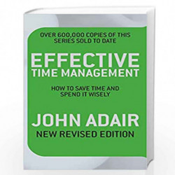 Effective Time Management (Revised edition): How to save time and spend it wisely by Adair John Book-9780330504249