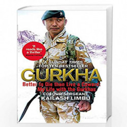 Gurkha: Better to Die than Live a Coward: My Life in the Gurkhas by Limbu, Kailash Book-9780349140100