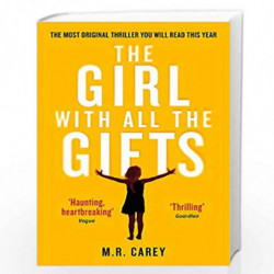 The Girl With All The Gifts: The most original thriller you will read this year (The Girl With All the Gifts series) by Carey M.