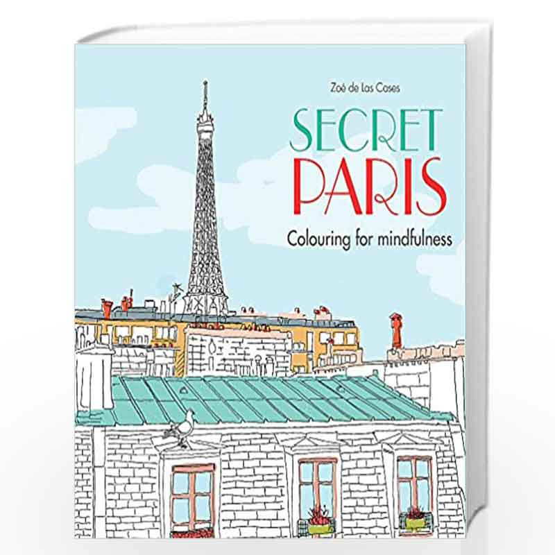 Secret Paris: Colouring for mindfulness by DE LAS CASES, ZO? Book-9780600632115