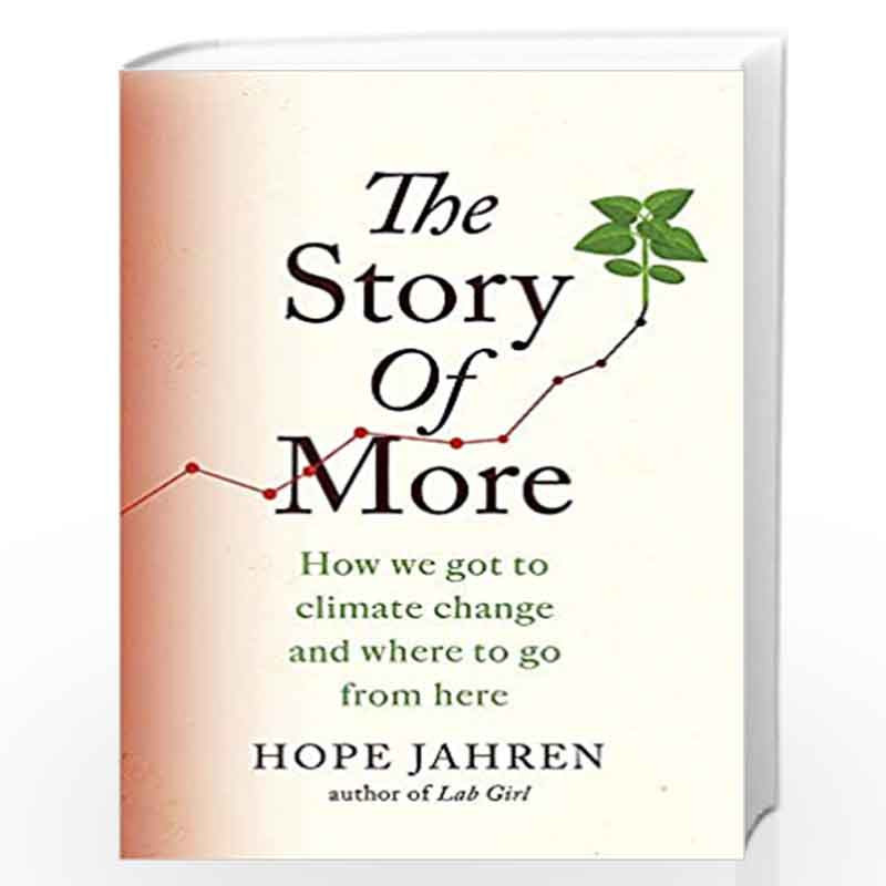 The Story of More: How We Got to Climate Change and Where to Go from Here by Hope Jahren Book-9780708898987