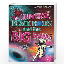 The Universe, Black Holes and the Big Bang (Watch This Space) by NILL Book-9780750292368