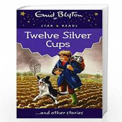 Twelve Silver Cups (Enid Blyton: Star Reads Series 4) by Blyton Enid Book-9780753731529
