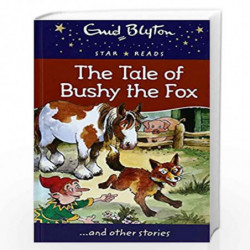 The Tale of Bushy the Fox (Enid Blyton Star Reads Series 12) by Blyton Enid Book-9780753732052