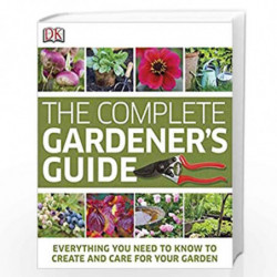 The Complete Gardener's Guide: Everything You Need to Know to Create and Care for Your Garden by NA Book-9780756686741