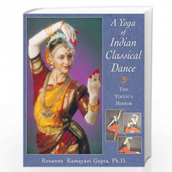 A Yoga of Indian Classical Dance: The Yogini's Mirror by GUPTA, ROXANNE KAMAYANI Book-9780892817658