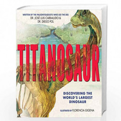 Titanosaur: Discovering the World's Largest Dinosaur by Dr. Jose Luis Carballido Book-9781338207392