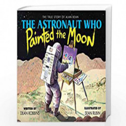 The Astronaut Who Painted the Moon: The True Story of Alan Bean by NA Book-9781338259537