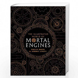 The Illustrated World of Mortal Engines (Mortal Engines Quartet) by Phillip Reeve Book-9781407186788