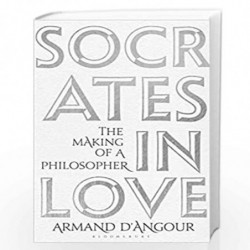 Socrates in Love: The Making of a Philosopher by Armand?D?Angour Book-9781408883914
