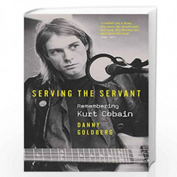 Serving The Servant: Remembering Kurt Cobain by Goldberg, Danny Book-9781409182795