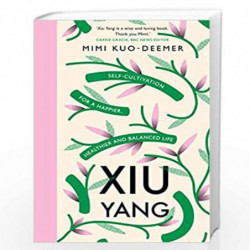 Xiu Yang: Self-cultivation for a healthier, happier and balanced life by Kuo-Deemer, Mimi Book-9781409194293