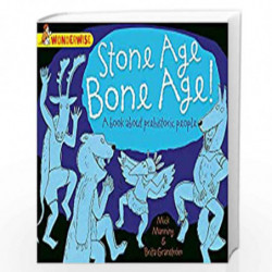 Stone Age Bone Age!: a book about prehistoric people (Wonderwise) by MANNING MICK AND GRANSTROM BRITA Book-9781445128924