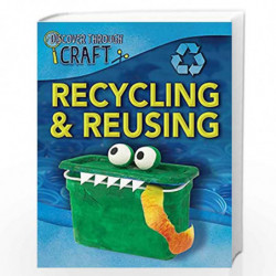 Recycling and Reusing (Discover Through Craft) by NILL Book-9781445154886