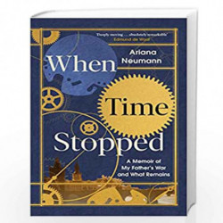 When Time Stopped: A Memoir of My Father's War and What Remains by Ariana Neumann Book-9781471179419