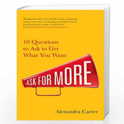 Ask for More : 10 Questions to Ask to Get What You Want by ALEXANDRA CARTER Book-9781471188534