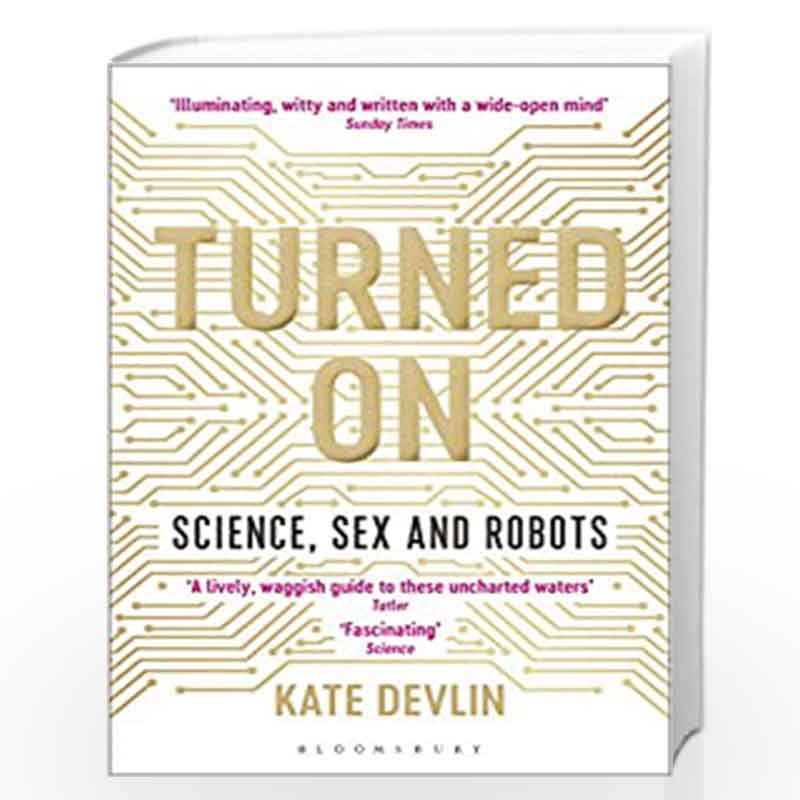 Turned On: Science, Sex and Robots by Kate Devlin Book-9781472950901