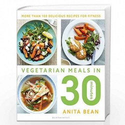 Vegetarian Meals in 30 Minutes: More than 100 delicious recipes for fitness by ANITA BEAN Book-9781472960641