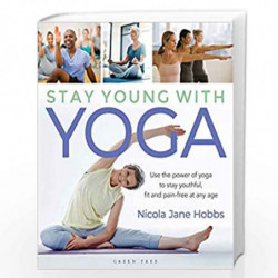 Stay Young With Yoga: Use the power of yoga to stay youthful, fit and pain-free at any age by Nicola Jane Hobbs Book-97814729657