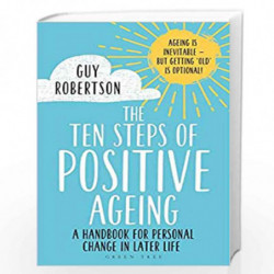 The Ten Steps of Positive Ageing: A handbook for personal change in later life by Guy Robertson Book-9781472982728