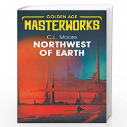 Northwest of Earth (Golden Age Masterworks) by Moore, C.L. Book-9781473222540