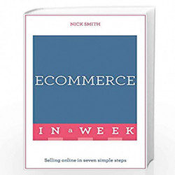 eCommerce In A Week: Selling Online In Seven Simple Steps by Nick Smith Book-9781473607538
