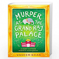 Murder at the Grand Raj Palace: Baby Ganesh Agency Book 4 (Baby Ganesh series) by Khan, Vaseem Book-9781473612402
