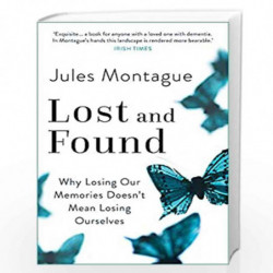 Lost and Found: Why Losing Our Memories Doesn't Mean Losing Ourselves by MONTAGUE, JULES Book-9781473646964