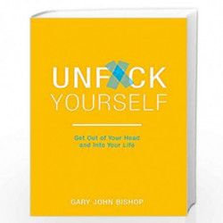 Unf*ck Yourself: Get out of your head and into your life by BISHOP, GARY JOHN Book-9781473671560
