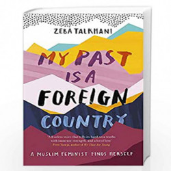 My Past Is a Foreign Country: A Muslim feminist finds herself by Talkhani, Zeba Book-9781473684058
