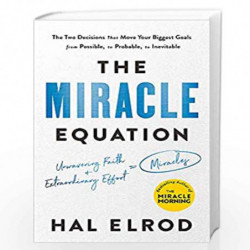 The Miracle Equation: The Two Decisions That Move Your Biggest Goals from Possible, to Probable, to Inevitable: from the author 