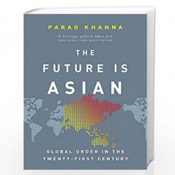 The Future Is Asian: Global Order in the Twenty-first Century by Parag Khanna Book-9781474610674